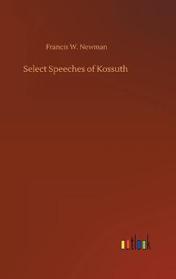 Select Speeches of Kossuth (Hardback)
