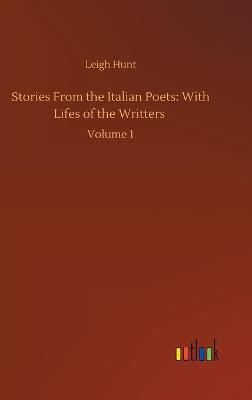 Stories From the Italian Poets: With Lifes of the Writters: Volume 1 (Hardback)