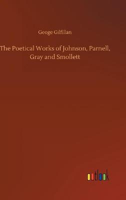 The Poetical Works of Johnson, Parnell, Gray and Smollett (Hardback)