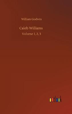 Caleb Williams: Volume 1, 2, 3 (Hardback)