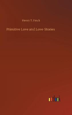 Primitive Love and Love-Stories (Hardback)