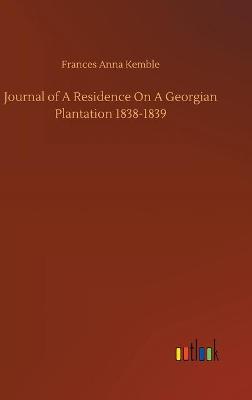 Journal of A Residence On A Georgian Plantation 1838-1839 (Hardback)