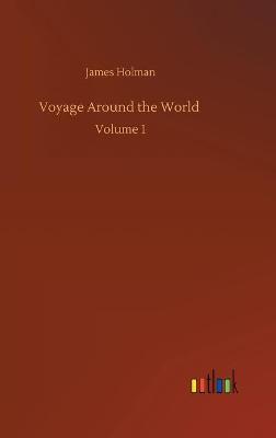 Voyage Around the World: Volume 1 (Hardback)