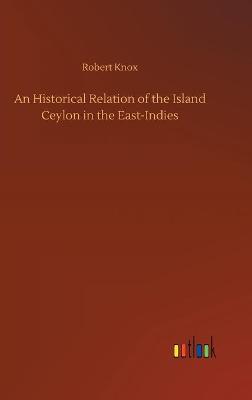 An Historical Relation of the Island Ceylon in the East-Indies (Hardback)