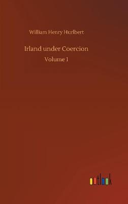 Irland under Coercion: Volume 1 (Hardback)
