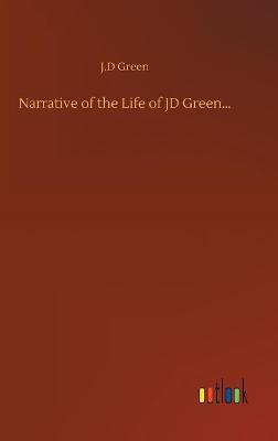 Narrative of the Life of JD Green... (Hardback)