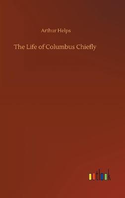 The Life of Columbus Chiefly (Hardback)