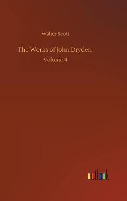 The Works of John Dryden: Volume 4 (Hardback)
