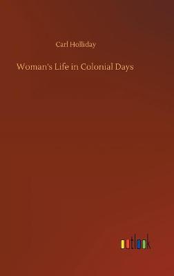 Woman's Life in Colonial Days (Hardback)