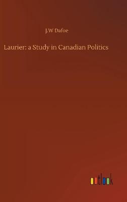 Laurier: a Study in Canadian Politics (Hardback)