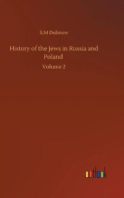 History of the Jews in Russia and Poland: Volume 2 (Hardback)