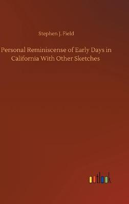 Personal Reminiscense of Early Days in California With Other Sketches (Hardback)