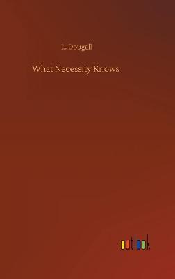 What Necessity Knows (Hardback)