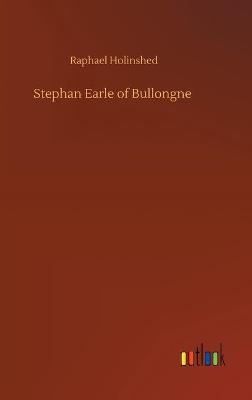 Stephan Earle of Bullongne (Hardback)
