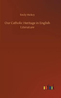 Our Catholic Heritage in English Literature (Hardback)