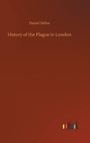 History of the Plague in London (Hardback)