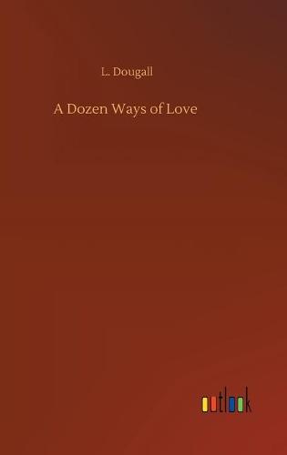 A Dozen Ways of Love (Hardback)