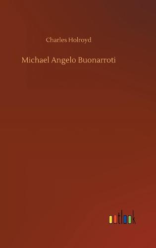 Michael Angelo Buonarroti (Hardback)