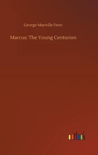 Marcus: The Young Centurion (Hardback)