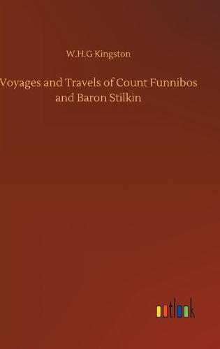 Voyages and Travels of Count Funnibos and Baron Stilkin (Hardback)