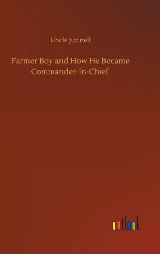Farmer Boy and How He Became Commander-In-Chief (Hardback)