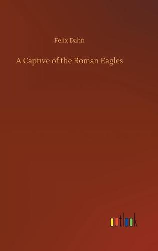 A Captive of the Roman Eagles (Hardback)