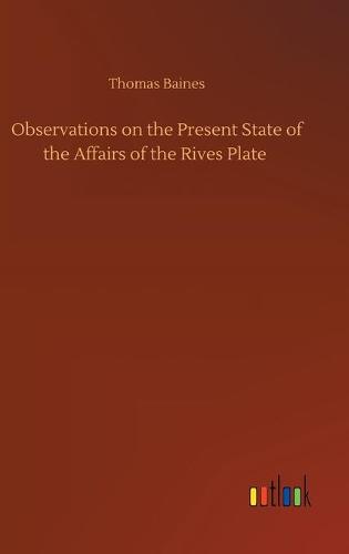 Observations on the Present State of the Affairs of the Rives Plate (Hardback)
