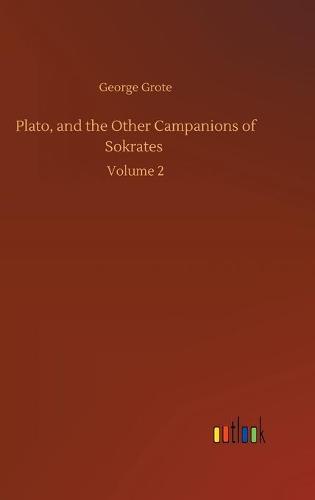Plato, and the Other Campanions of Sokrates: Volume 2 (Hardback)