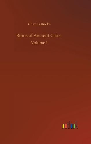 Ruins of Ancient Cities: Volume 1 (Hardback)