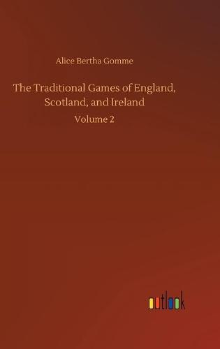 The Traditional Games of England, Scotland, and Ireland: Volume 2 (Hardback)