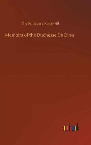Memoirs of the Duchesse De Dino (Hardback)