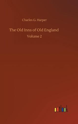 The Old Inns of Old England: Volume 2 (Hardback)