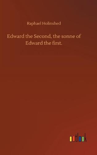 Edward the Second, the sonne of Edward the first. (Hardback)