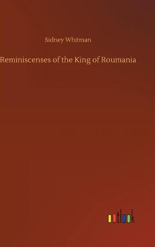 Reminiscenses of the King of Roumania (Hardback)