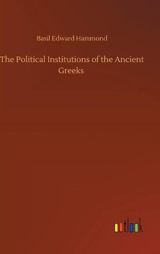 The Political Institutions of the Ancient Greeks (Hardback)