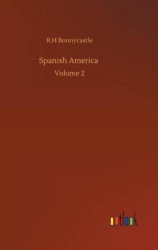 Spanish America: Volume 2 (Hardback)
