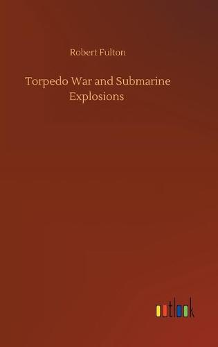 Torpedo War and Submarine Explosions (Hardback)