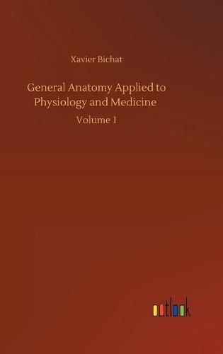 General Anatomy Applied to Physiology and Medicine: Volume 1 (Hardback)