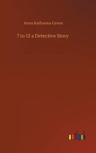 7 to 12 a Detective Story (Hardback)