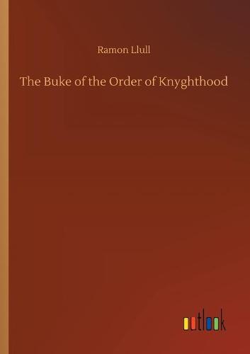 The Buke of the Order of Knyghthood (Paperback)