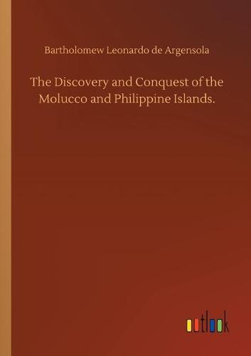 The Discovery and Conquest of the Molucco and Philippine Islands. (Paperback)