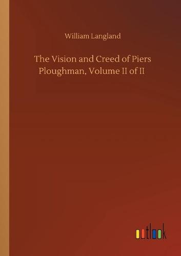 The Vision and Creed of Piers Ploughman, Volume II of II (Paperback)