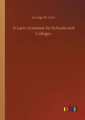 A Latin Grammar for Schools and Colleges (Paperback)