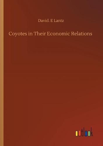 Coyotes in Their Economic Relations (Paperback)