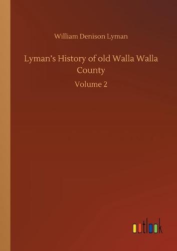 Lyman's History of old Walla Walla County: Volume 2 (Paperback)