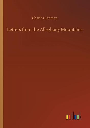 Letters from the Alleghany Mountains (Paperback)