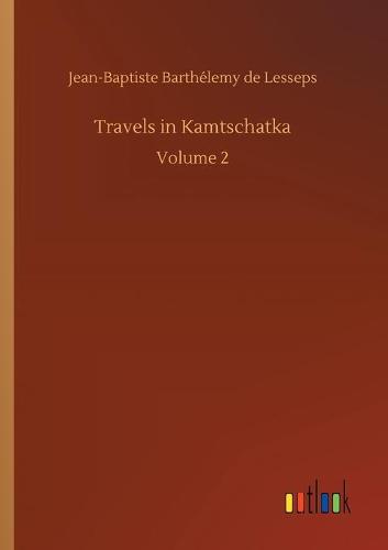 Travels in Kamtschatka: Volume 2 (Paperback)
