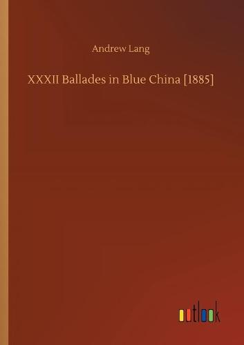 XXXII Ballades in Blue China [1885] (Paperback)
