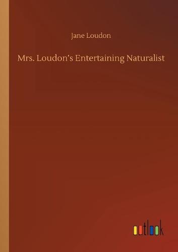 Mrs. Loudon's Entertaining Naturalist (Paperback)