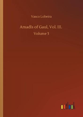 Amadis of Gaul, Vol. III.: Volume 3 (Paperback)
